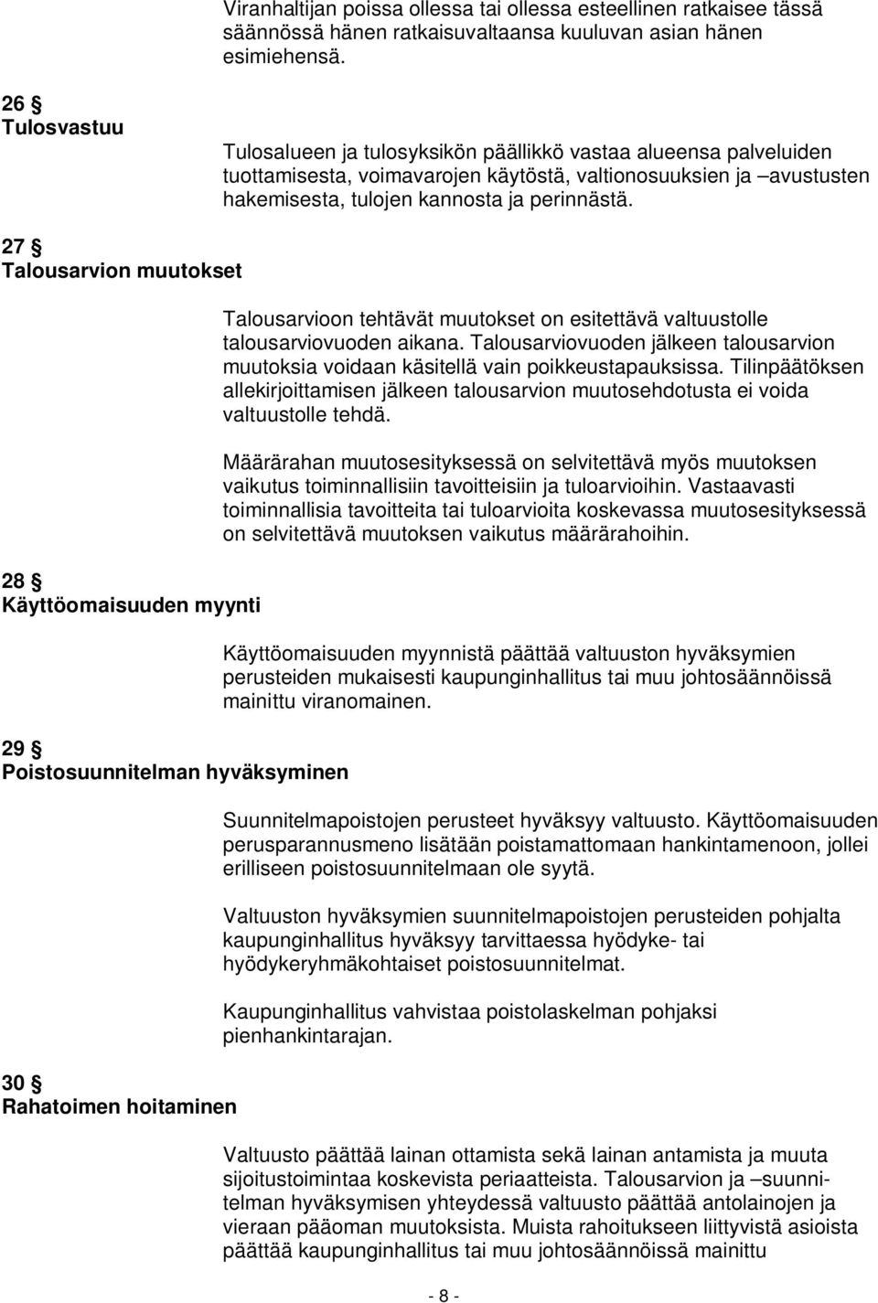 27 Talousarvion muutokset 28 Käyttöomaisuuden myynti 29 Poistosuunnitelman hyväksyminen 30 Rahatoimen hoitaminen Talousarvioon tehtävät muutokset on esitettävä valtuustolle talousarviovuoden aikana.