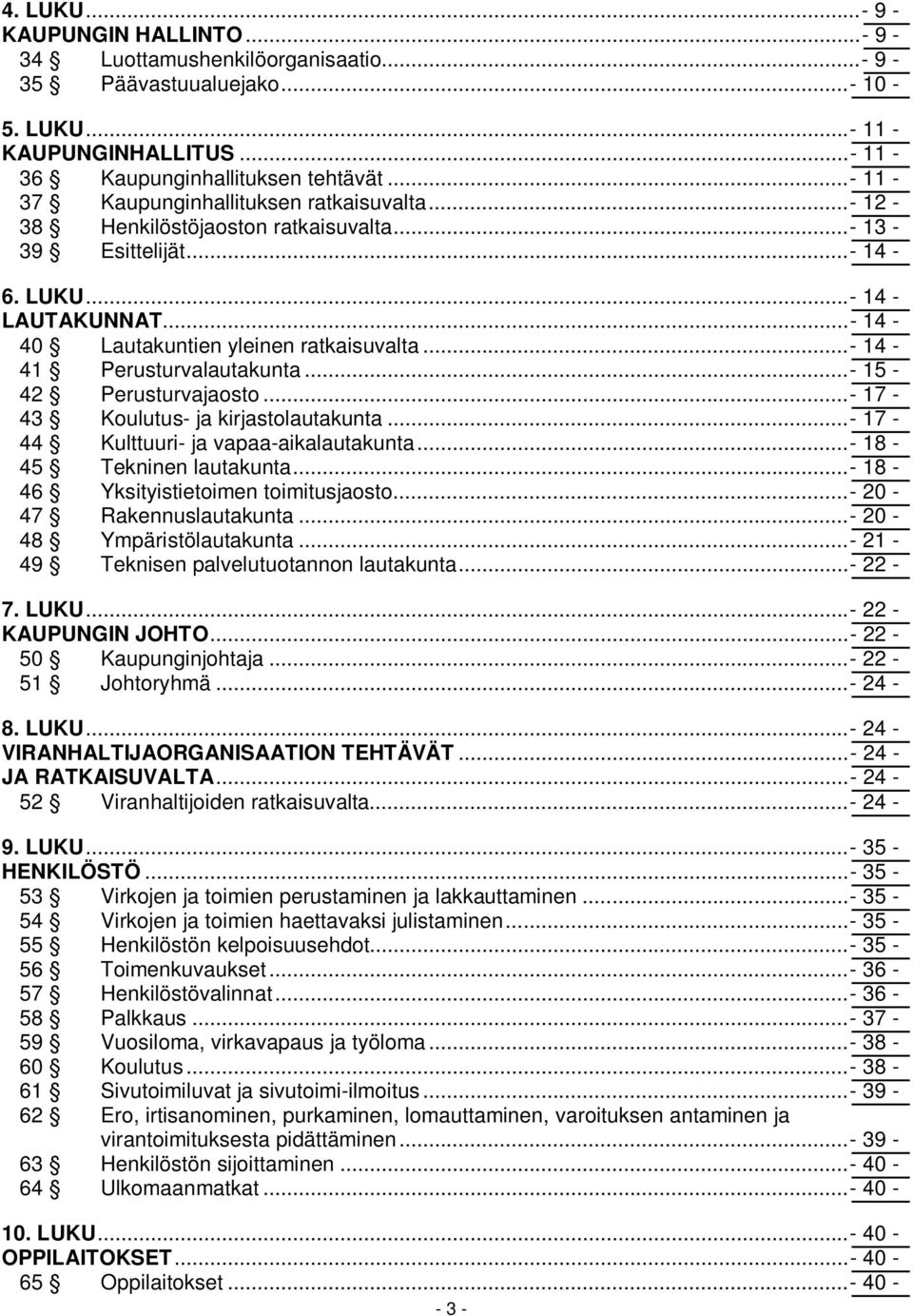 ..- 14-41 Perusturvalautakunta...- 15-42 Perusturvajaosto...- 17-43 Koulutus- ja kirjastolautakunta...- 17-44 Kulttuuri- ja vapaa-aikalautakunta...- 18-45 Tekninen lautakunta.