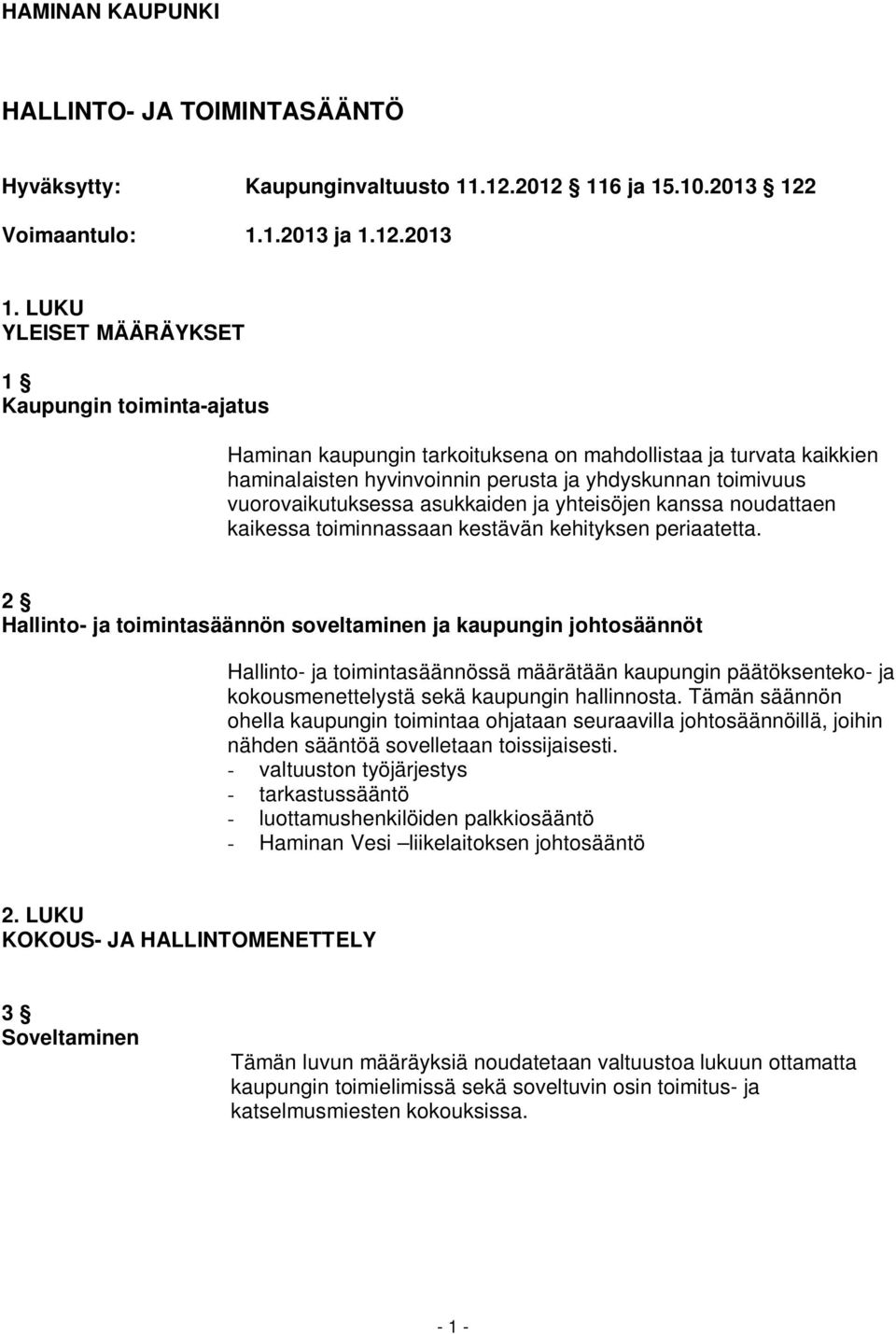 LUKU YLEISET MÄÄRÄYKSET 1 Kaupungin toiminta-ajatus Haminan kaupungin tarkoituksena on mahdollistaa ja turvata kaikkien haminalaisten hyvinvoinnin perusta ja yhdyskunnan toimivuus vuorovaikutuksessa