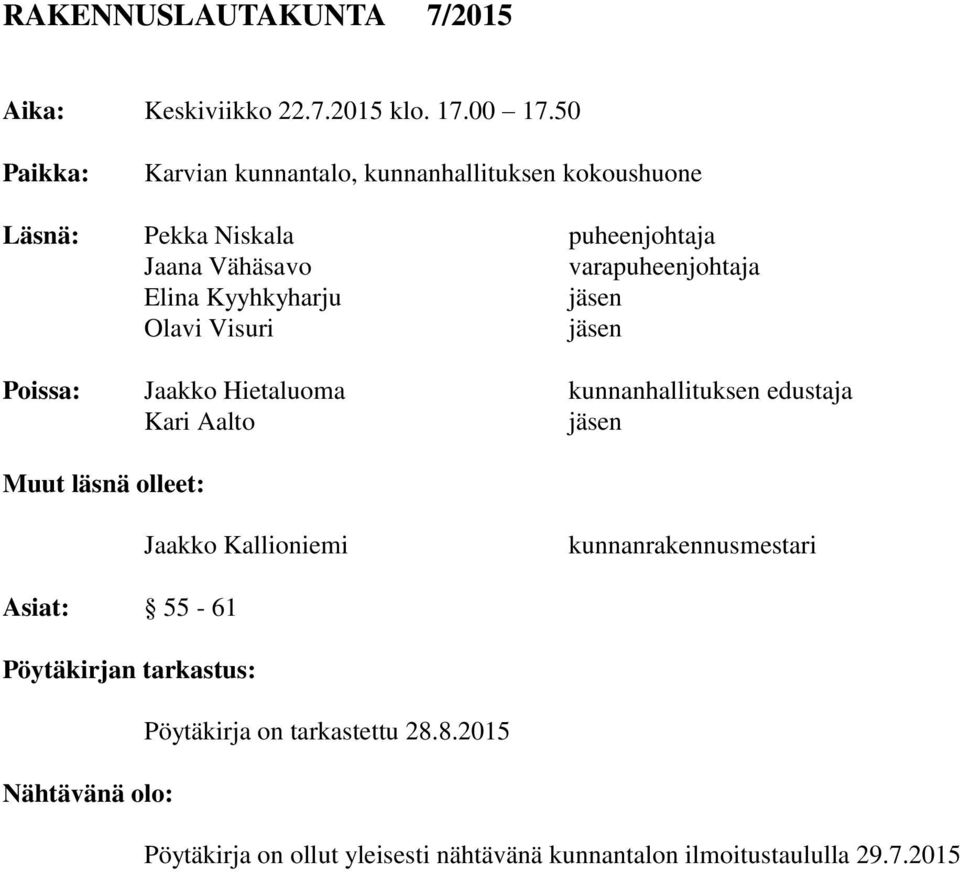 Elina Kyyhkyharju jäsen Olavi Visuri jäsen Poissa: Jaakko Hietaluoma kunnanhallituksen edustaja Kari Aalto jäsen Muut läsnä olleet: