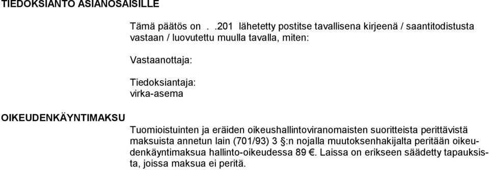 Vastaanottaja: Tiedoksiantaja: virka-asema Tuomioistuinten ja eräiden oikeushallintoviranomaisten suoritteista