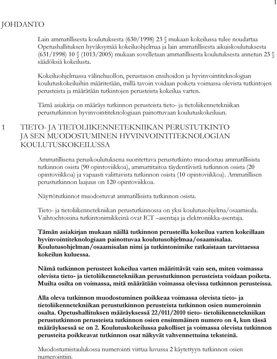 Kokeiluohjelmassa välinehuollon, perustason ensihoidon ja hyvinvointiteknologian koulutuskokeiluihin määritetään, millä tavoin voidaan poiketa voimassa olevista tutkintojen perusteista ja määrätään