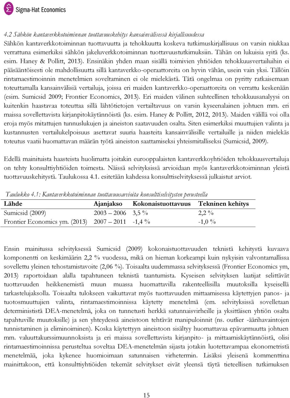 Ensinäkin yhden maan sisällä toimivien yhtiöiden tehokkuusvertailuihin ei pääsääntöisesti ole mahdollisuutta sillä kantaverkko-operaattoreita on hyvin vähän, usein vain yksi.