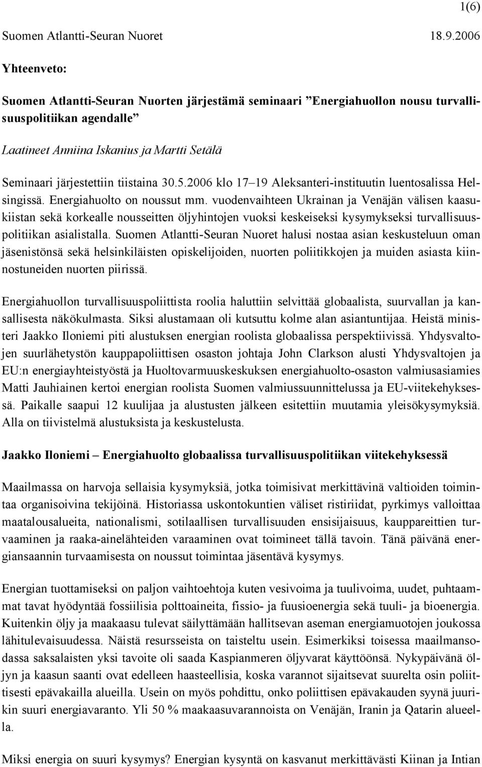 tiistaina 30.5.2006 klo 17 19 Aleksanteri-instituutin luentosalissa Helsingissä. Energiahuolto on noussut mm.