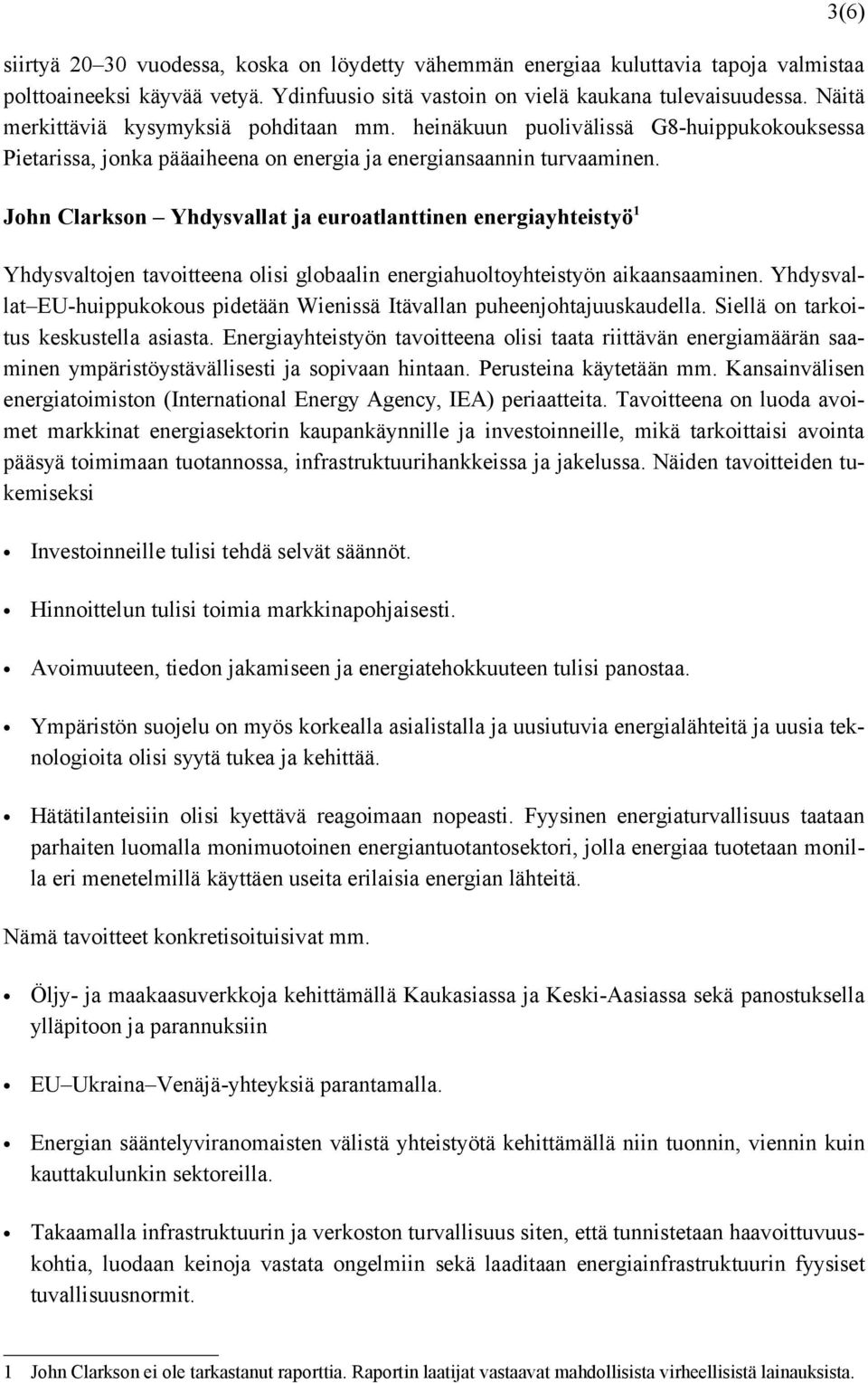 John Clarkson Yhdysvallat ja euroatlanttinen energiayhteistyö 1 Yhdysvaltojen tavoitteena olisi globaalin energiahuoltoyhteistyön aikaansaaminen.