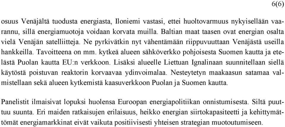 kytkeä alueen sähköverkko pohjoisesta Suomen kautta ja etelästä Puolan kautta EU:n verkkoon.