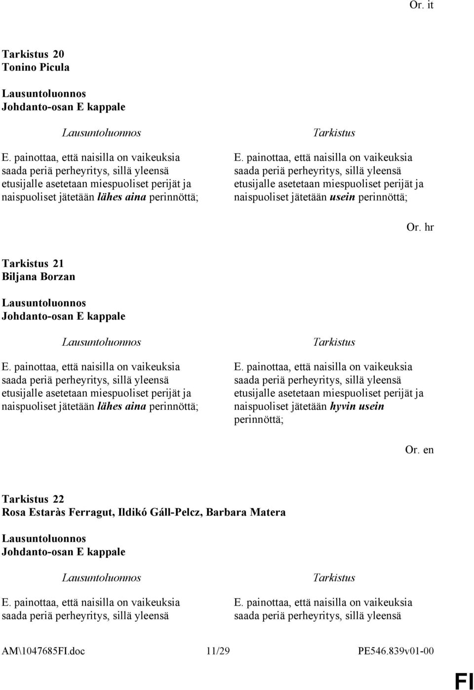 painottaa, että naisilla on vaikeuksia saada periä perheyritys, sillä yleensä etusijalle asetetaan miespuoliset perijät ja naispuoliset jätetään usein perinnöttä; Or.