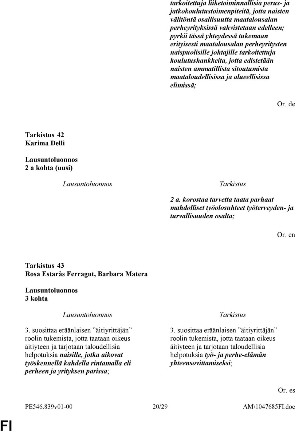 de 42 Karima Delli 2 a kohta (uusi) 2 a. korostaa tarvetta taata parhaat mahdolliset työolosuhteet työterveyden- ja turvallisuuden osalta; 43 Rosa Estaràs Ferragut, Barbara Matera 3 kohta 3.