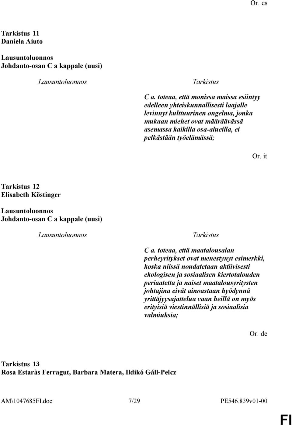 pelkästään työelämässä; Or. it 12 Elisabeth Köstinger Johdanto-osan C a kappale (uusi) C a.