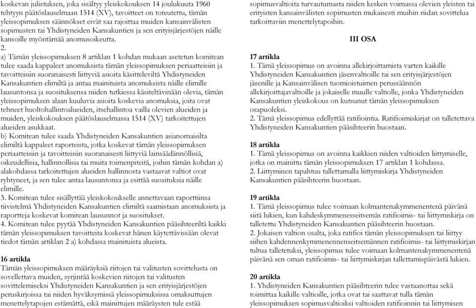 a) Tämän yleissopimuksen 8 artiklan 1 kohdan mukaan asetetun komitean tulee saada kappaleet anomuksista tämän yleissopimuksen periaatteisiin ja tavoitteisiin suoranaisesti liittyviä asioita