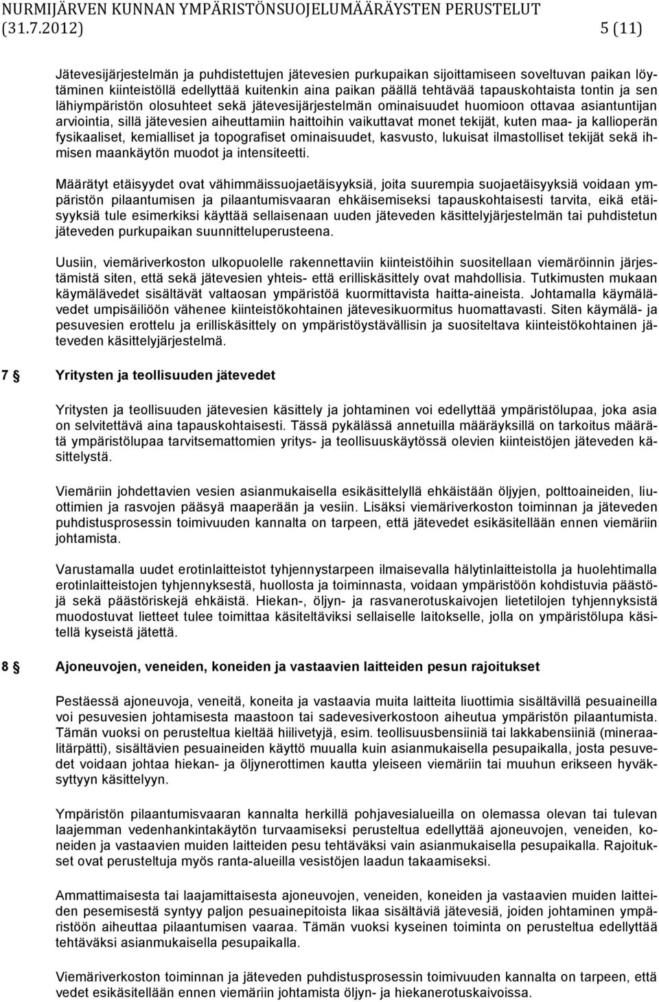 tontin ja sen lähiympäristön olosuhteet sekä jätevesijärjestelmän ominaisuudet huomioon ottavaa asiantuntijan arviointia, sillä jätevesien aiheuttamiin haittoihin vaikuttavat monet tekijät, kuten