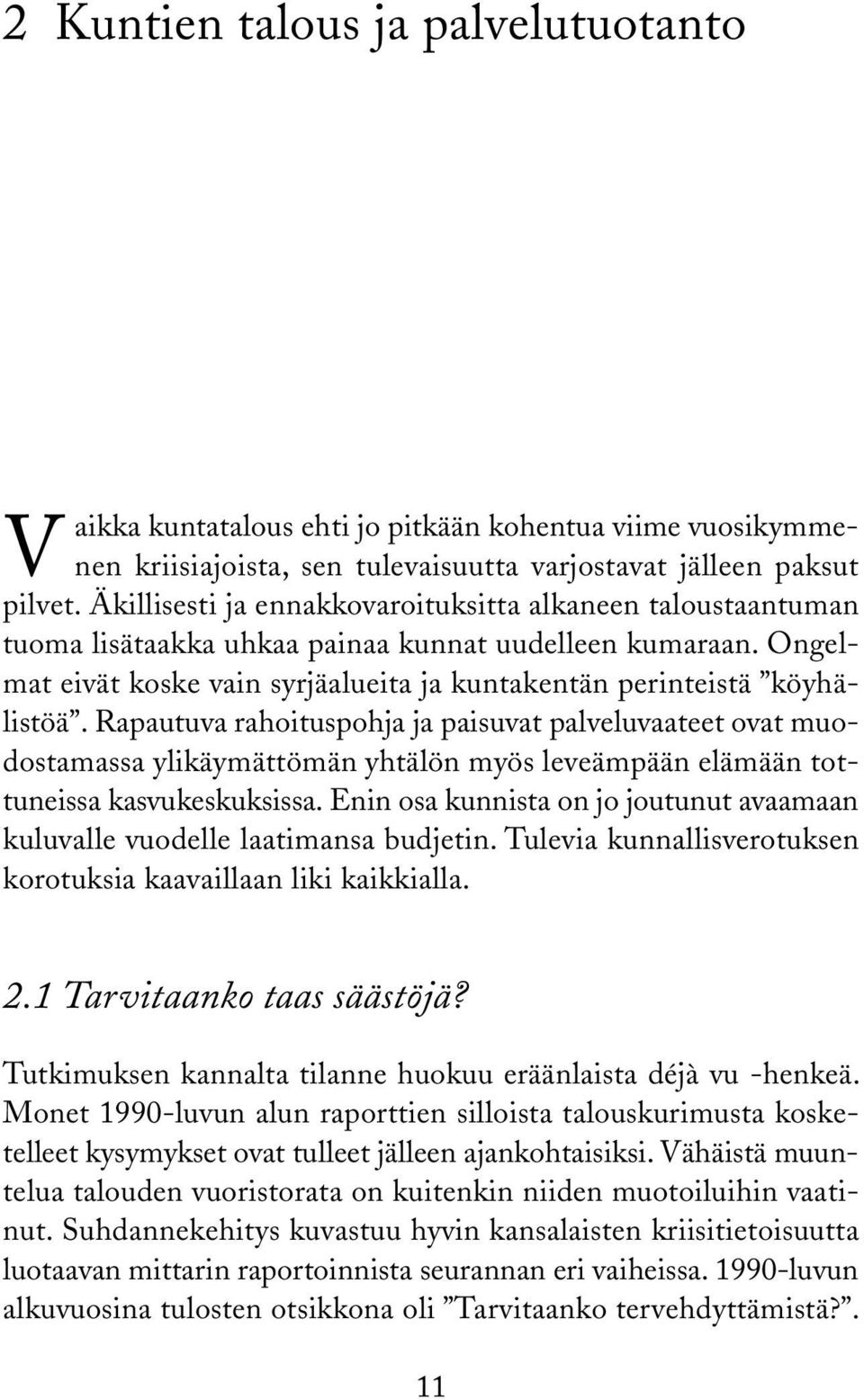 Rapautuva rahoituspohja ja paisuvat palveluvaateet ovat muodostamassa ylikäymättömän yhtälön myös leveämpään elämään tottuneissa kasvukeskuksissa.