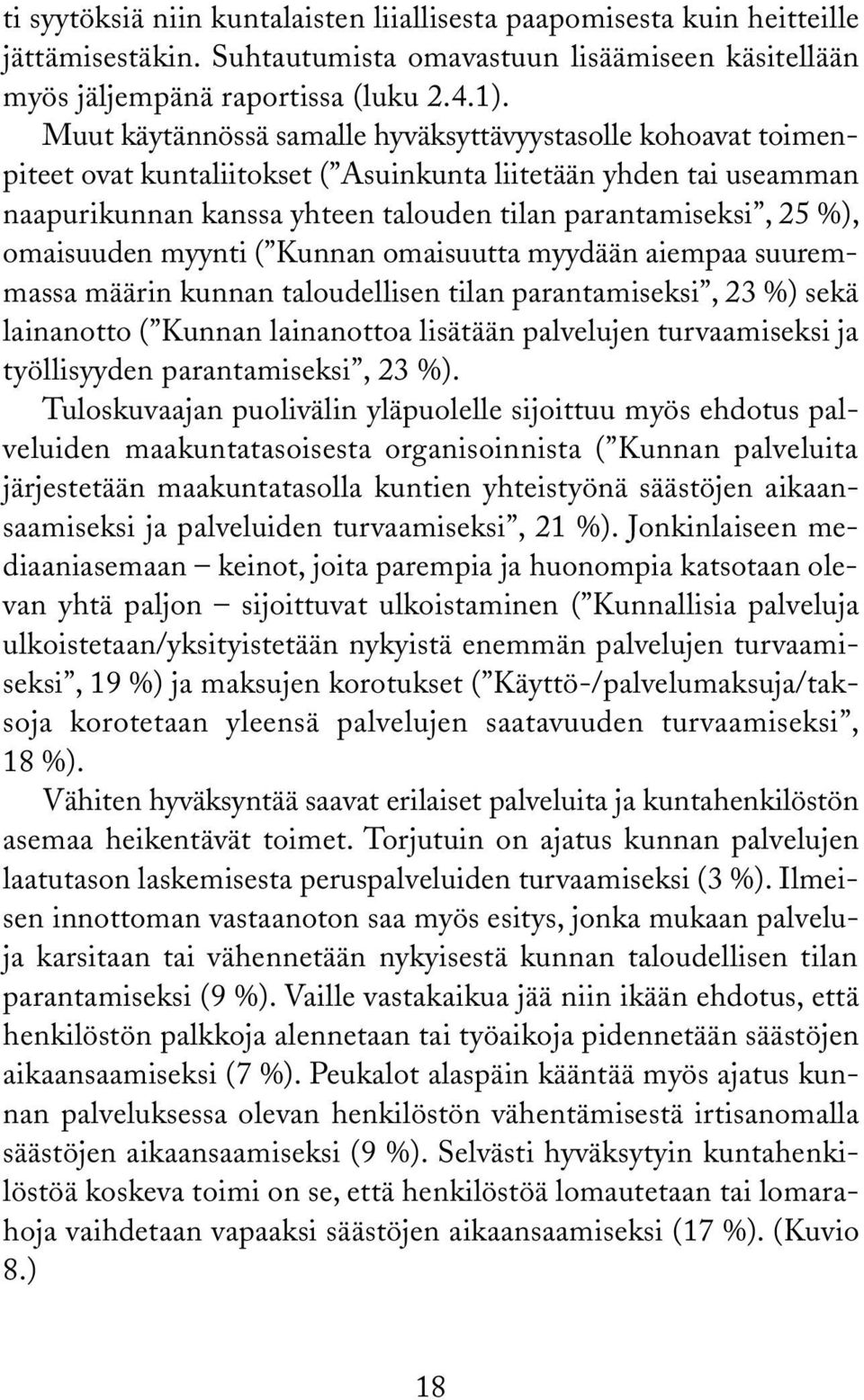 omaisuuden myynti ( Kunnan omaisuutta myydään aiempaa suuremmassa määrin kunnan taloudellisen tilan parantamiseksi, %) sekä lainanotto ( Kunnan lainanottoa lisätään palvelujen turvaamiseksi ja