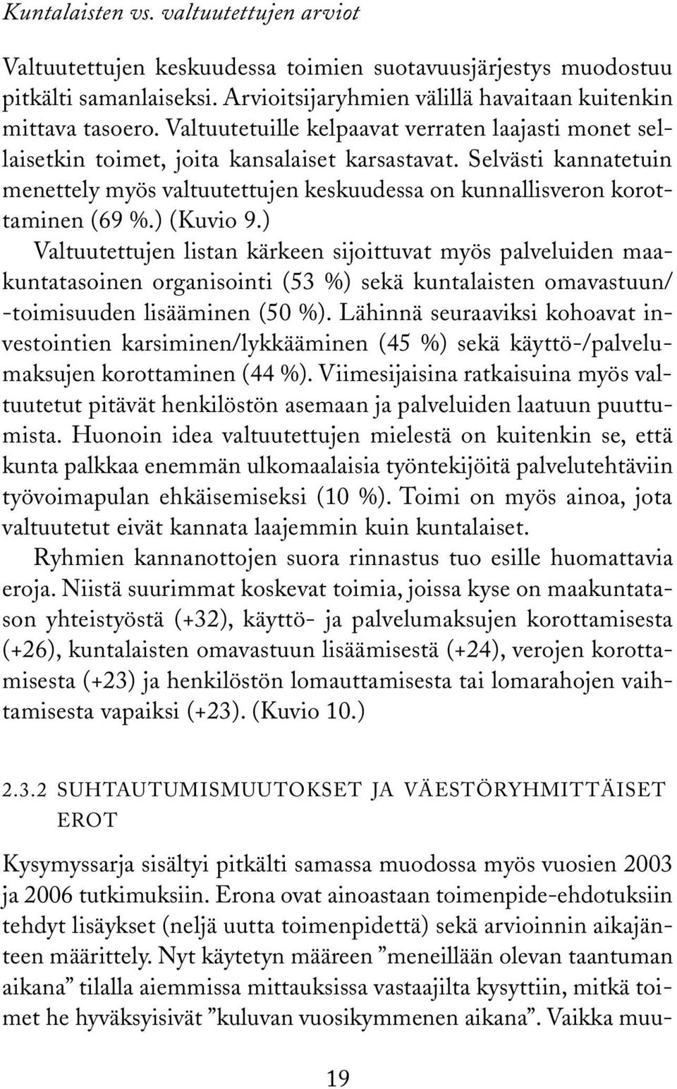 ) (Kuvio 9.) Valtuutettujen listan kärkeen sijoittuvat myös palveluiden maakuntatasoinen organisointi ( %) sekä kuntalaisten omavastuun/ -toimisuuden lisääminen ( %).