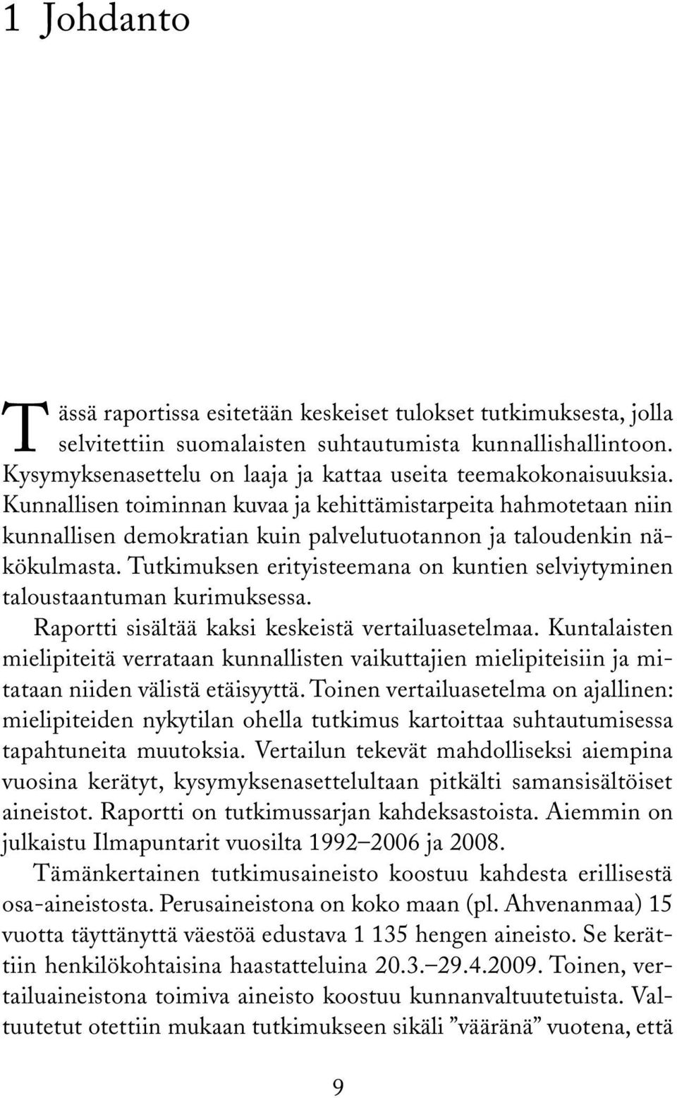 Kunnallisen toiminnan kuvaa ja kehittämistarpeita hahmotetaan niin kunnallisen demokratian kuin palvelutuotannon ja taloudenkin näkökulmasta.