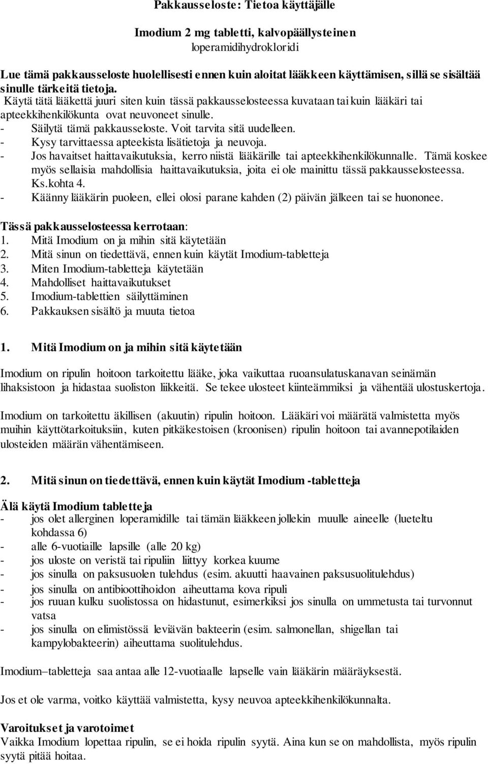 Voit tarvita sitä uudelleen. - Kysy tarvittaessa apteekista lisätietoja ja neuvoja. - Jos havaitset haittavaikutuksia, kerro niistä lääkärille tai apteekkihenkilökunnalle.