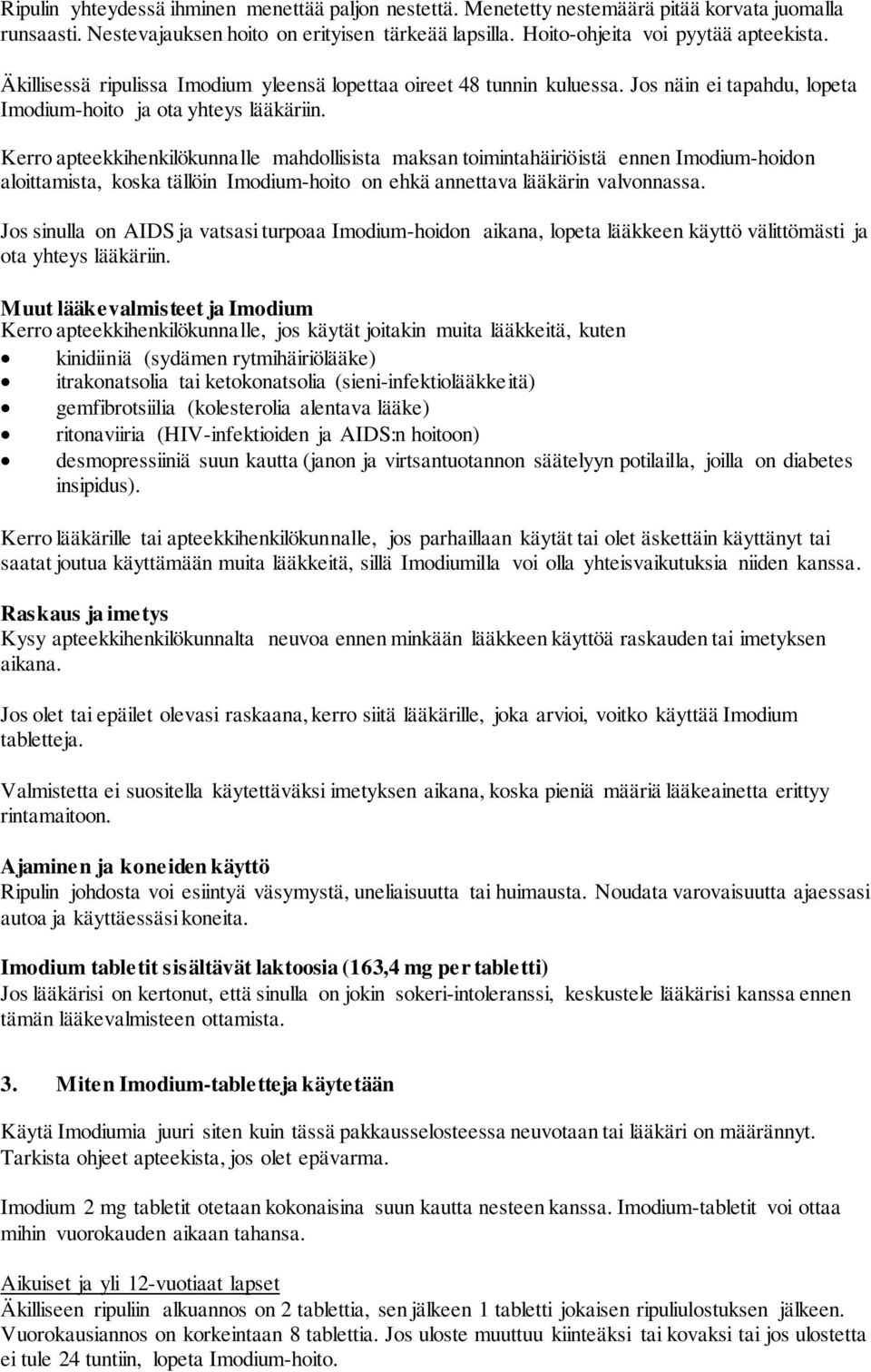 Kerro apteekkihenkilökunnalle mahdollisista maksan toimintahäiriöistä ennen Imodium-hoidon aloittamista, koska tällöin Imodium-hoito on ehkä annettava lääkärin valvonnassa.