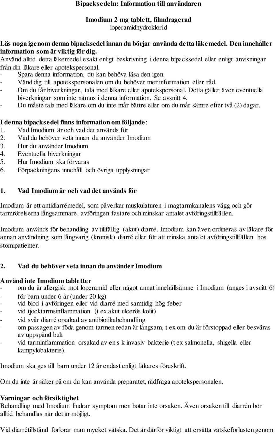 - Spara denna information, du kan behöva läsa den igen. - Vänd dig till apotekspersonalen om du behöver mer information eller råd. - Om du får biverkningar, tala med läkare eller apotekspersonal.