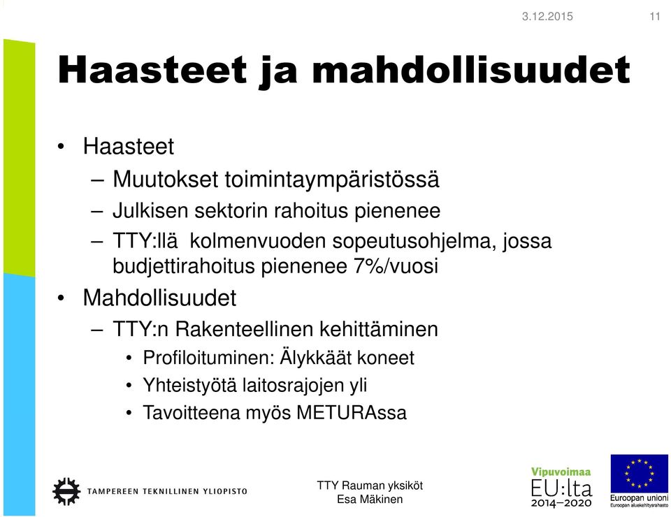 budjettirahoitus pienenee 7%/vuosi Mahdollisuudet TTY:n Rakenteellinen