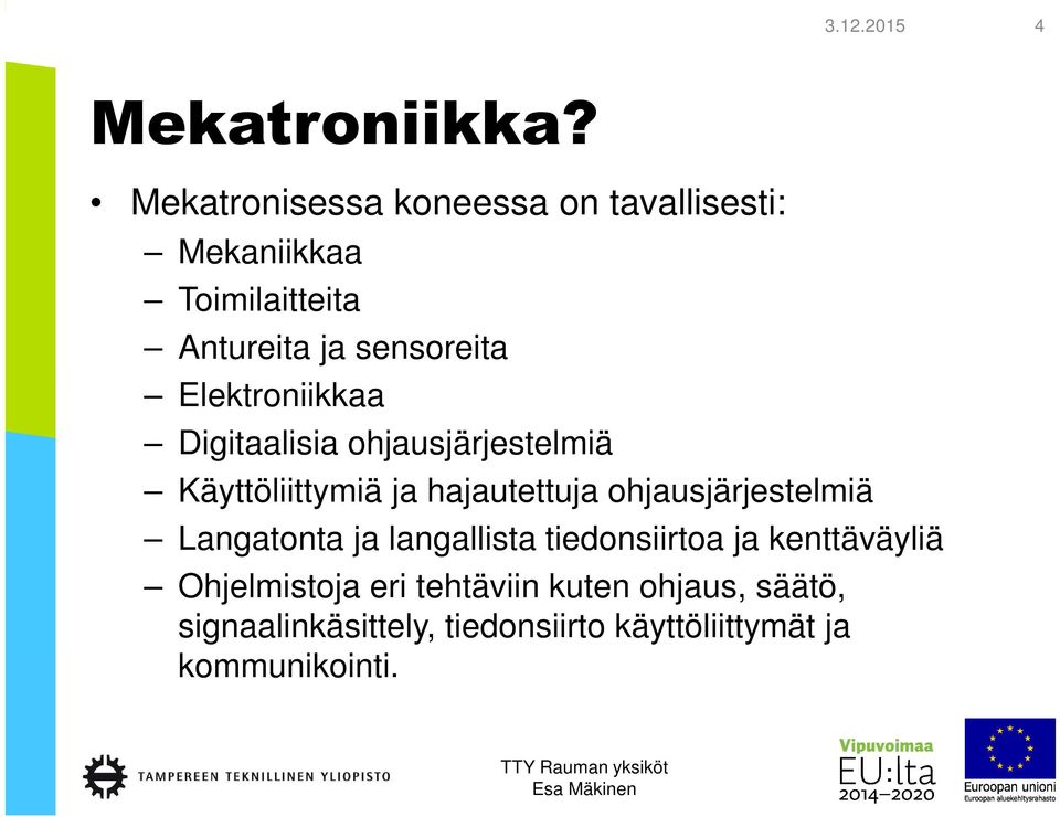 Elektroniikkaa Digitaalisia ohjausjärjestelmiä Käyttöliittymiä ja hajautettuja