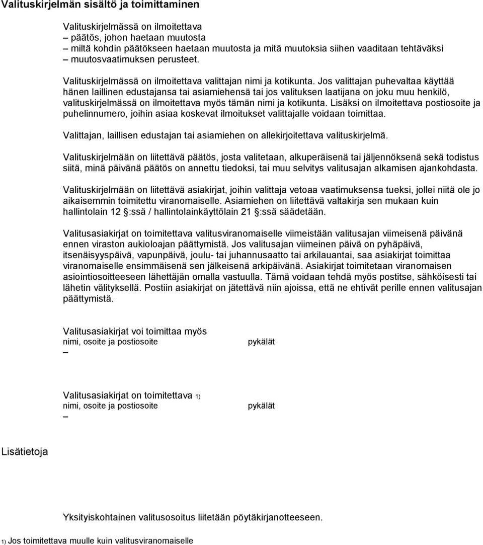 Jos valittajan puhevaltaa käyttää hänen laillinen edustajansa tai asiamiehensä tai jos valituksen laatijana on joku muu henkilö, valituskirjelmässä on ilmoitettava myös tämän nimi ja kotikunta.