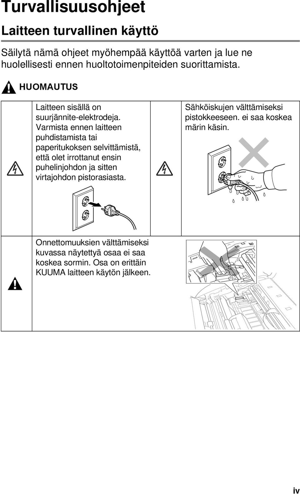 Varmista ennen laitteen puhdistamista tai paperitukoksen selvittämistä, että olet irrottanut ensin puhelinjohdon ja sitten virtajohdon