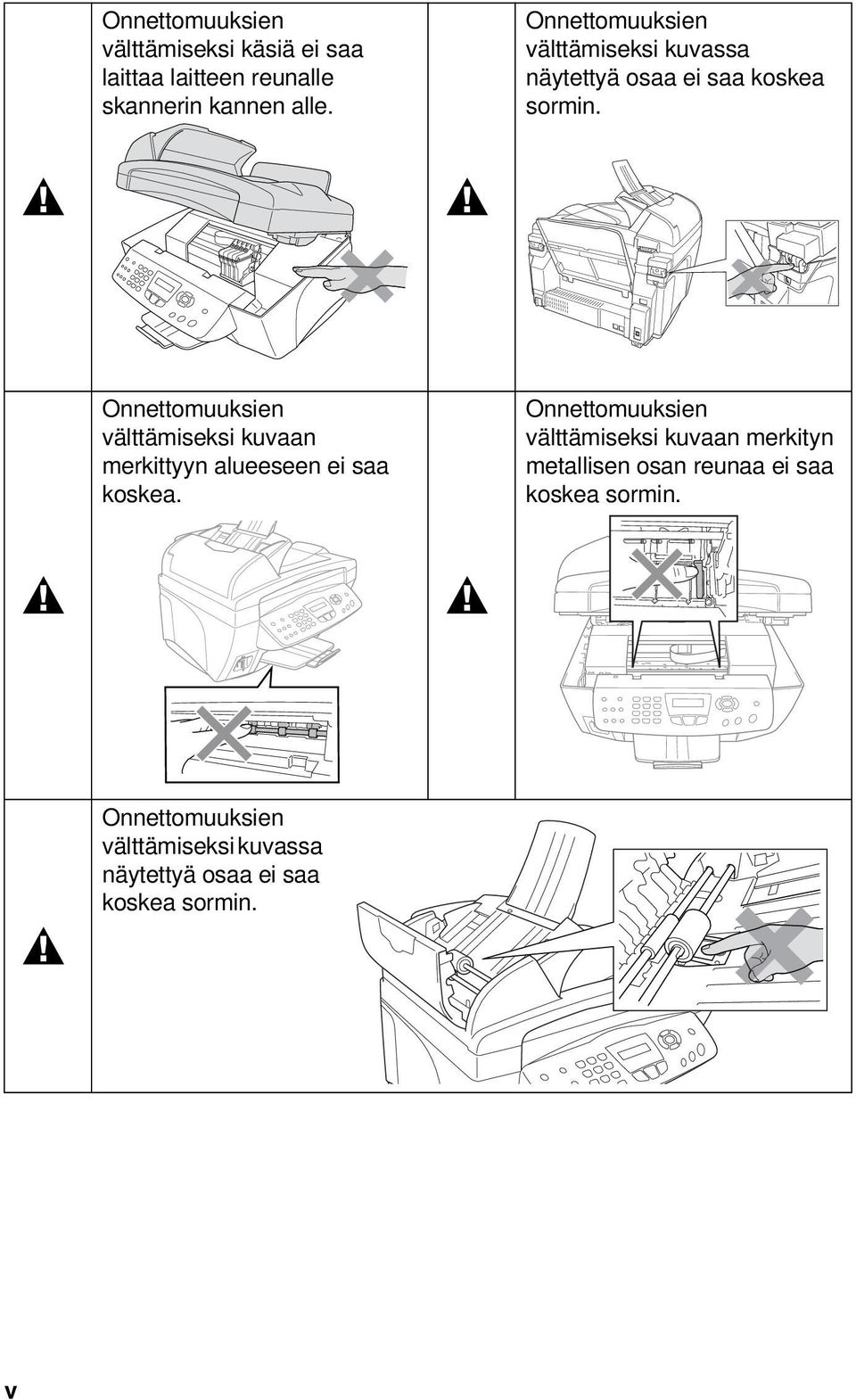 Onnettomuuksien välttämiseksi kuvaan merkittyyn alueeseen ei saa koskea.