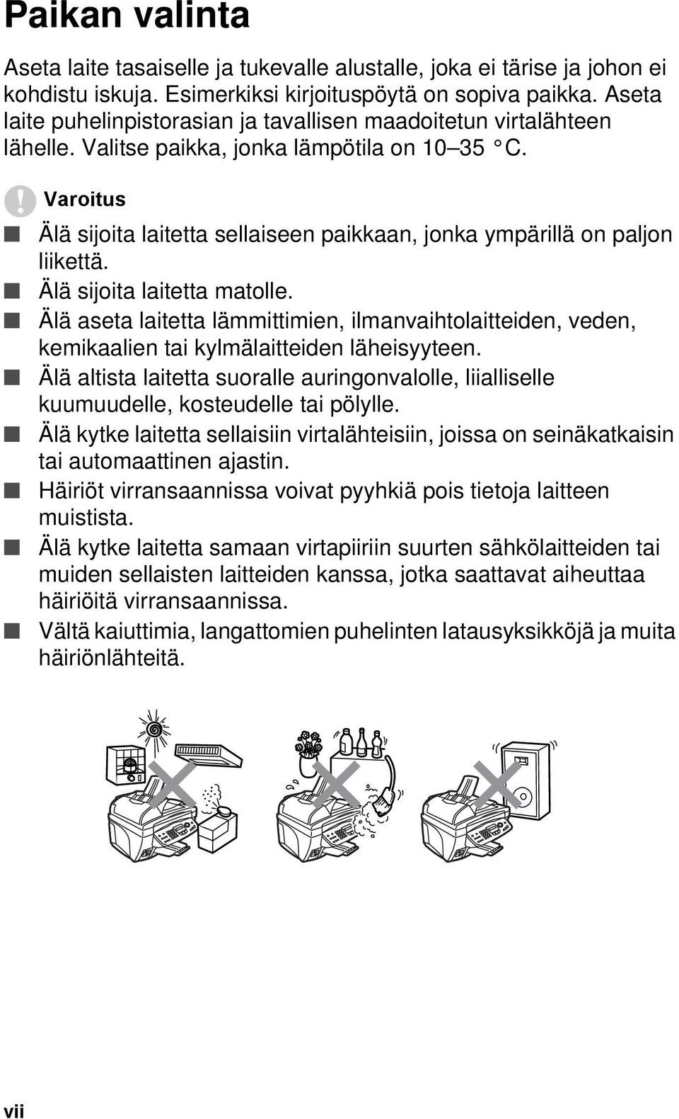 Varoitus Älä sijoita laitetta sellaiseen paikkaan, jonka ympärillä on paljon liikettä. Älä sijoita laitetta matolle.