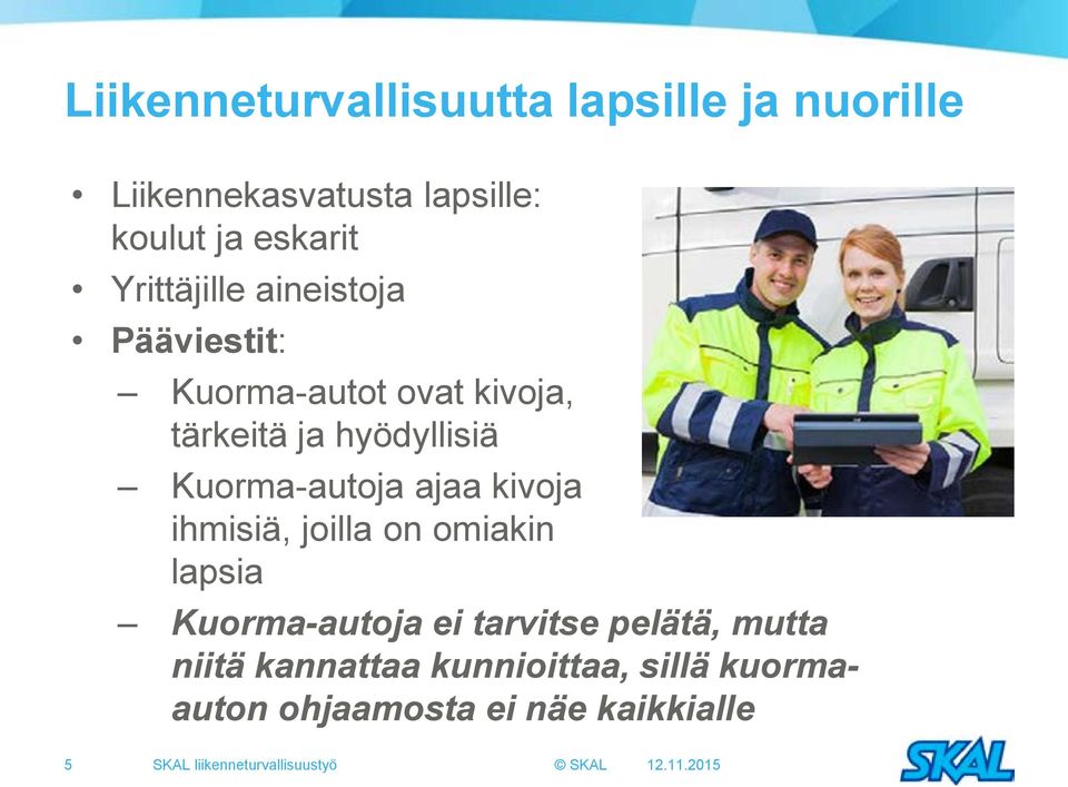 ajaa kivoja ihmisiä, joilla on omiakin lapsia Kuorma-autoja ei tarvitse pelätä, mutta niitä