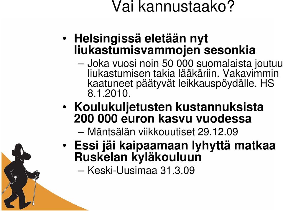 joutuu liukastumisen takia lääkäriin. Vakavimmin kaatuneet päätyvät leikkauspöydälle. HS 8.1.