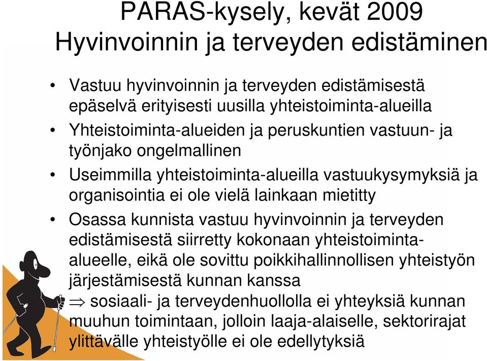 mietitty Osassa kunnista vastuu hyvinvoinnin ja terveyden edistämisestä siirretty kokonaan yhteistoimintaalueelle, eikä ole sovittu poikkihallinnollisen yhteistyön