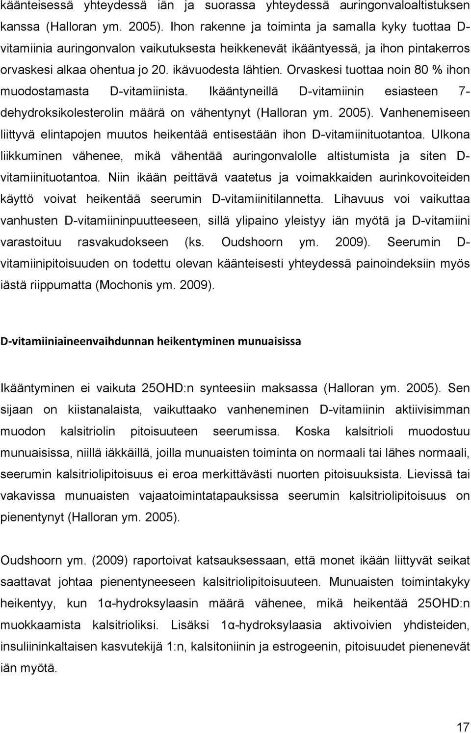 Orvaskesi tuottaa noin 80 % ihon muodostamasta D-vitamiinista. Ikääntyneillä D-vitamiinin esiasteen 7- dehydroksikolesterolin määrä on vähentynyt (Halloran ym. 2005).