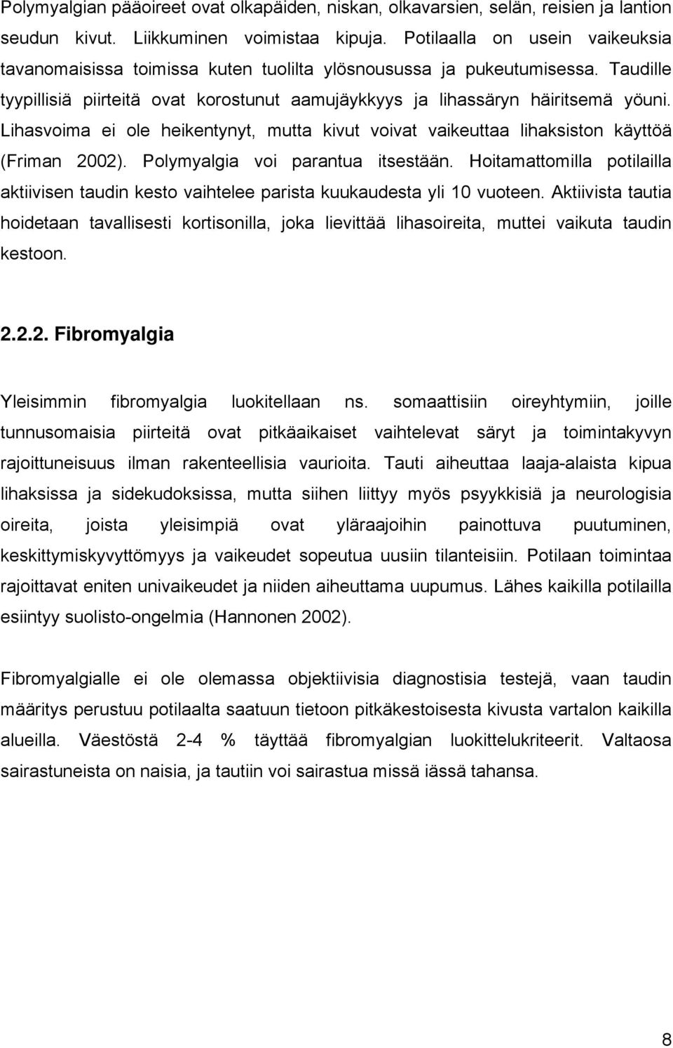 Lihasvoima ei ole heikentynyt, mutta kivut voivat vaikeuttaa lihaksiston käyttöä (Friman 2002). Polymyalgia voi parantua itsestään.
