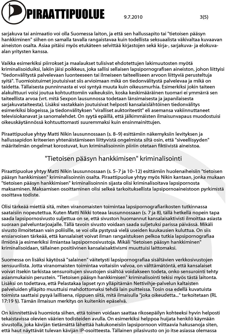 kuvaavan aineiston osalta. Asiaa pitäisi myös etukäteen selvittää kirjastojen sekä kirja-, sarjakuva- ja elokuvaalan yritysten kanssa.