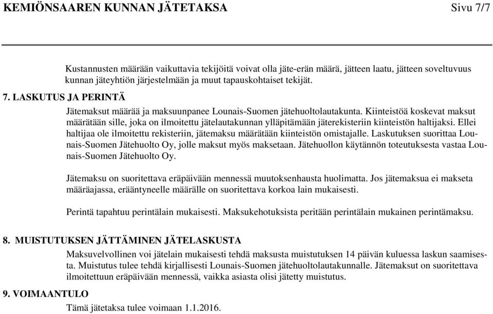 Kiinteistöä koskevat maksut määrätään sille, joka on ilmoitettu jätelautakunnan ylläpitämään jäterekisteriin kiinteistön haltijaksi.