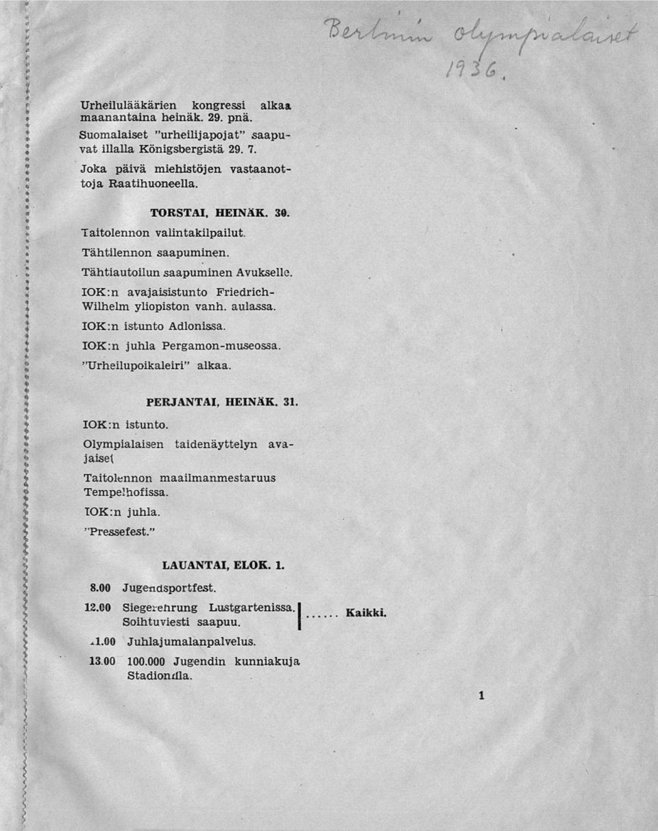 IOK:n juhla Pergamon-museossa. "Urheilupoikaleiri" alkaa. IOK:n istunto. PERJANTAI, HEINÄK. 31. Olympialaisen taidenäyttelyn avajaiset Taitolennon maailmanmestaruus Tempelhofissa. TOK:n juhla.