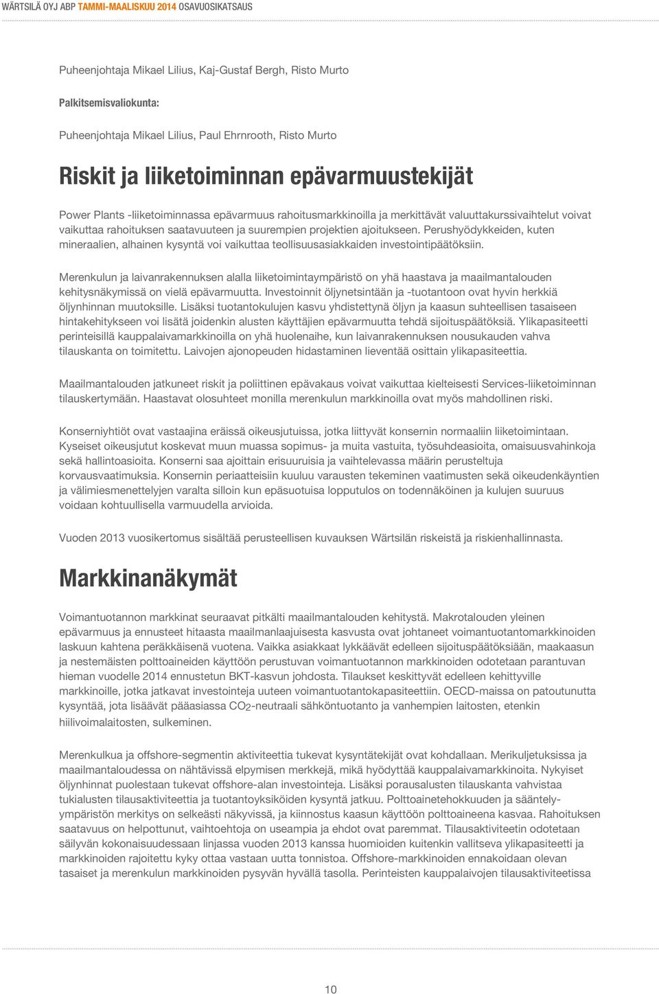 Perushyödykkeiden, kuten mineraalien, alhainen kysyntä voi vaikuttaa teollisuusasiakkaiden investointipäätöksiin.