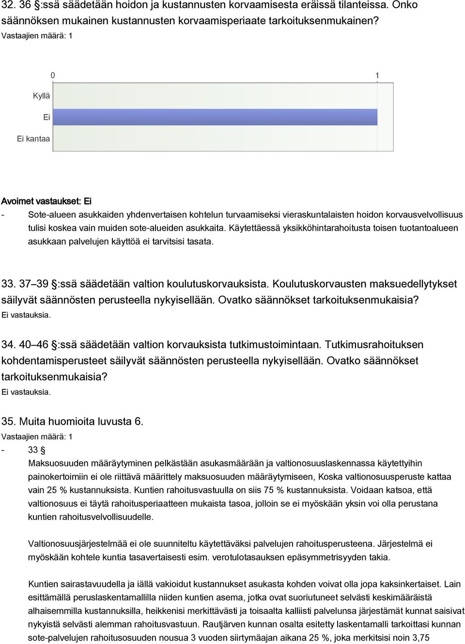 Käytettäessä yksikköhintarahoitusta toisen tuotantoalueen asukkaan palvelujen käyttöä ei tarvitsisi tasata. 33. 37 39 :ssä säädetään valtion koulutuskorvauksista.