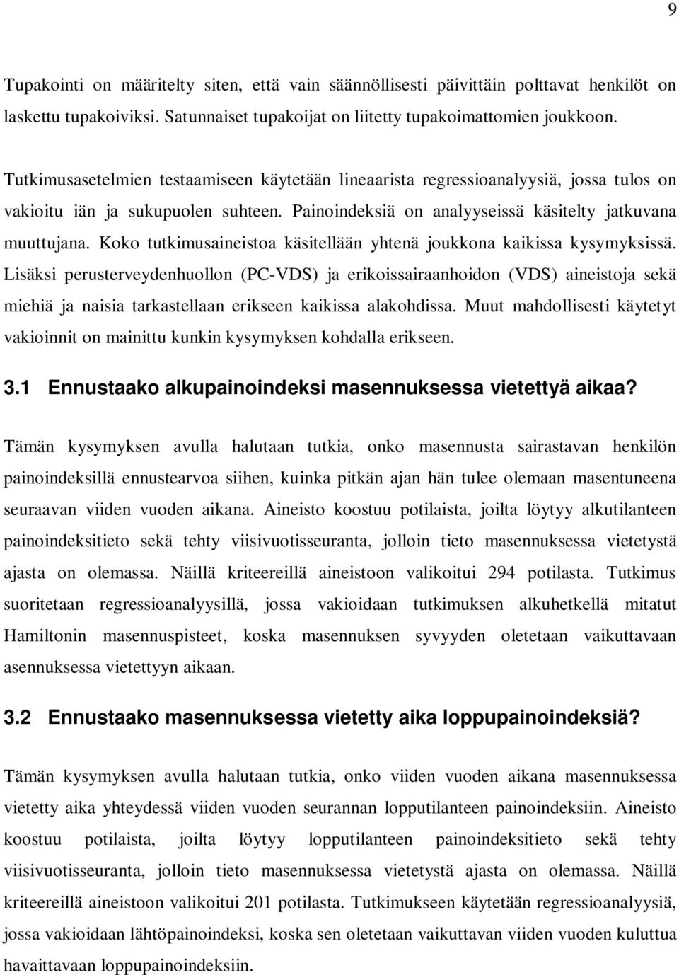 Koko tutkimusaineistoa käsitellään yhtenä joukkona kaikissa kysymyksissä.