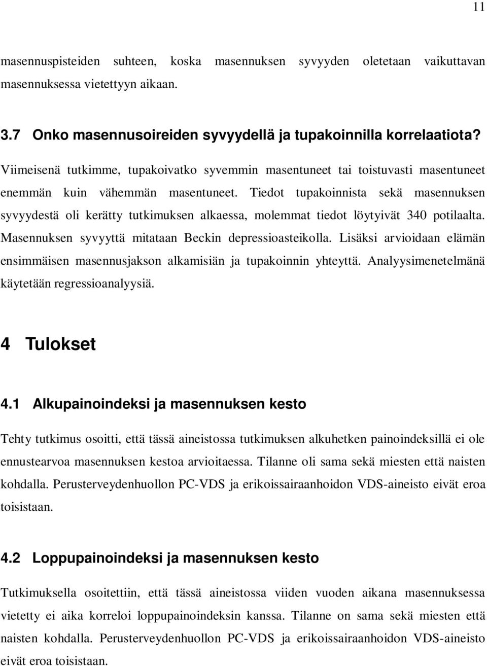 Tiedot tupakoinnista sekä masennuksen syvyydestä oli kerätty tutkimuksen alkaessa, molemmat tiedot löytyivät 340 potilaalta. Masennuksen syvyyttä mitataan Beckin depressioasteikolla.