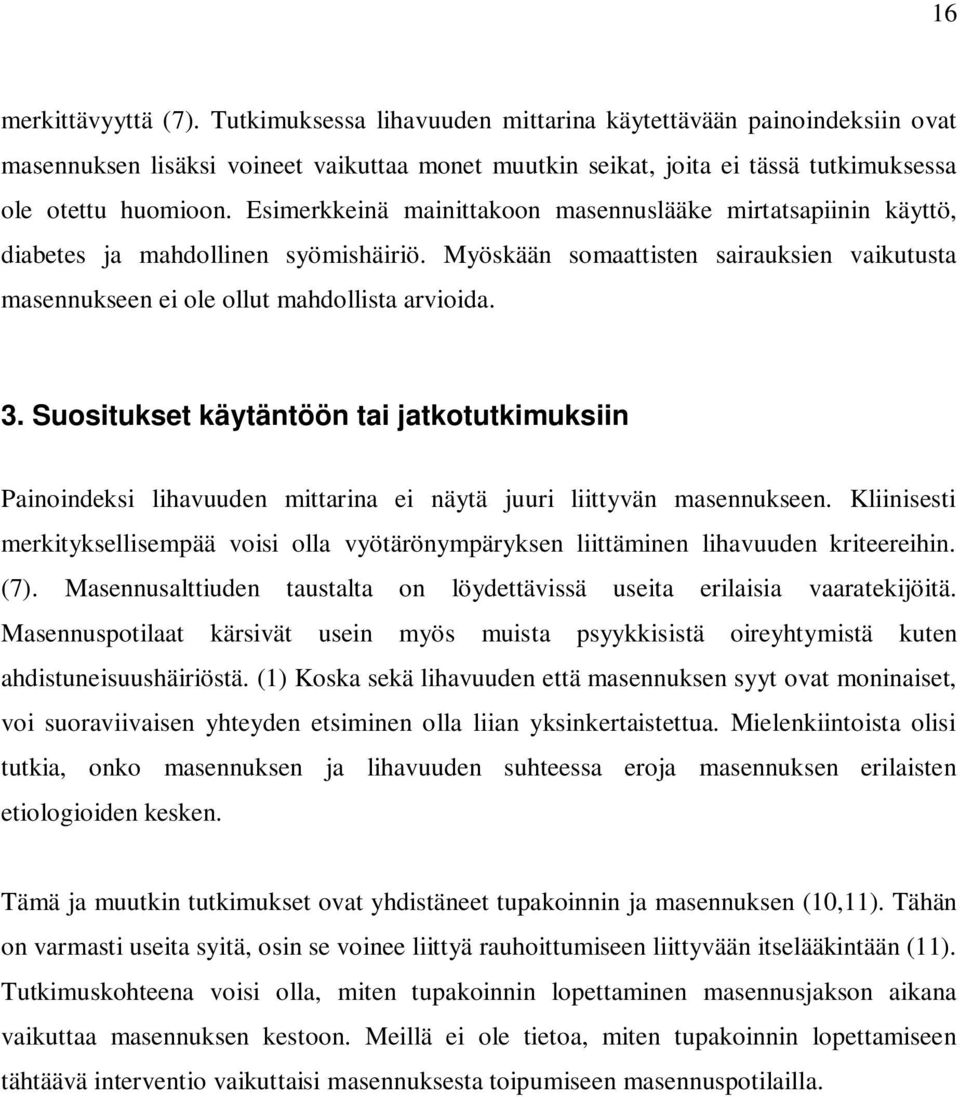 Suositukset käytäntöön tai jatkotutkimuksiin Painoindeksi lihavuuden mittarina ei näytä juuri liittyvän masennukseen.