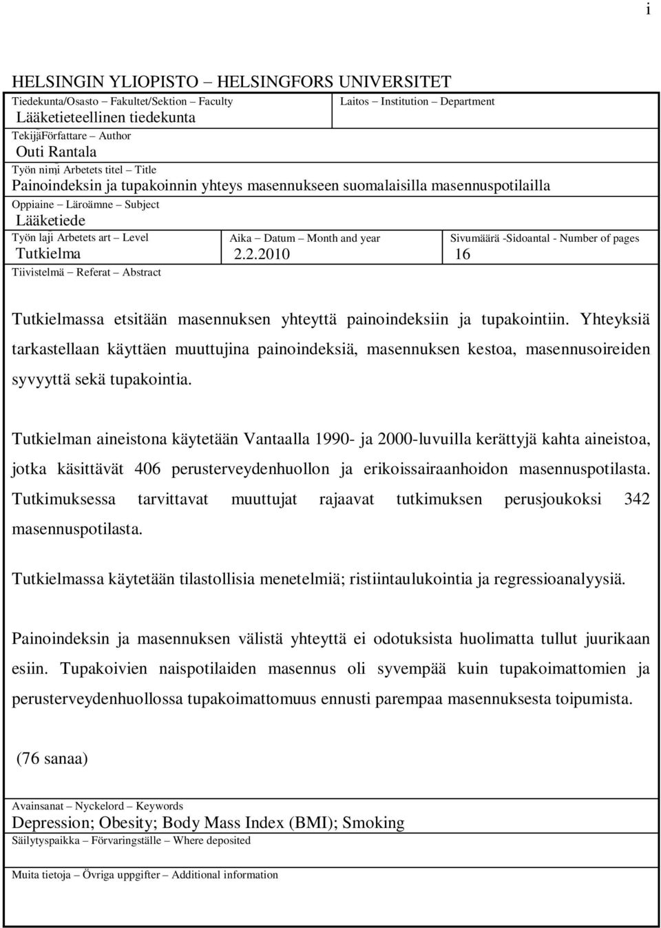 Abstract Aika Datum Month and year 2.2.2010 Sivumäärä -Sidoantal - Number of pages 16 Tutkielmassa etsitään masennuksen yhteyttä painoindeksiin ja tupakointiin.