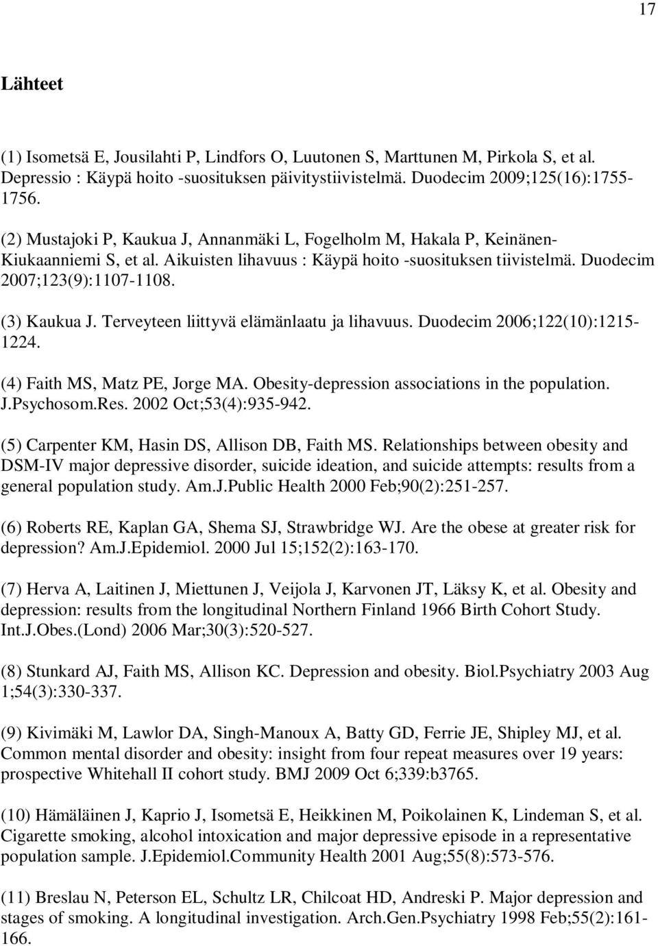 Terveyteen liittyvä elämänlaatu ja lihavuus. Duodecim 2006;122(10):1215-1224. (4) Faith MS, Matz PE, Jorge MA. Obesity-depression associations in the population. J.Psychosom.Res.