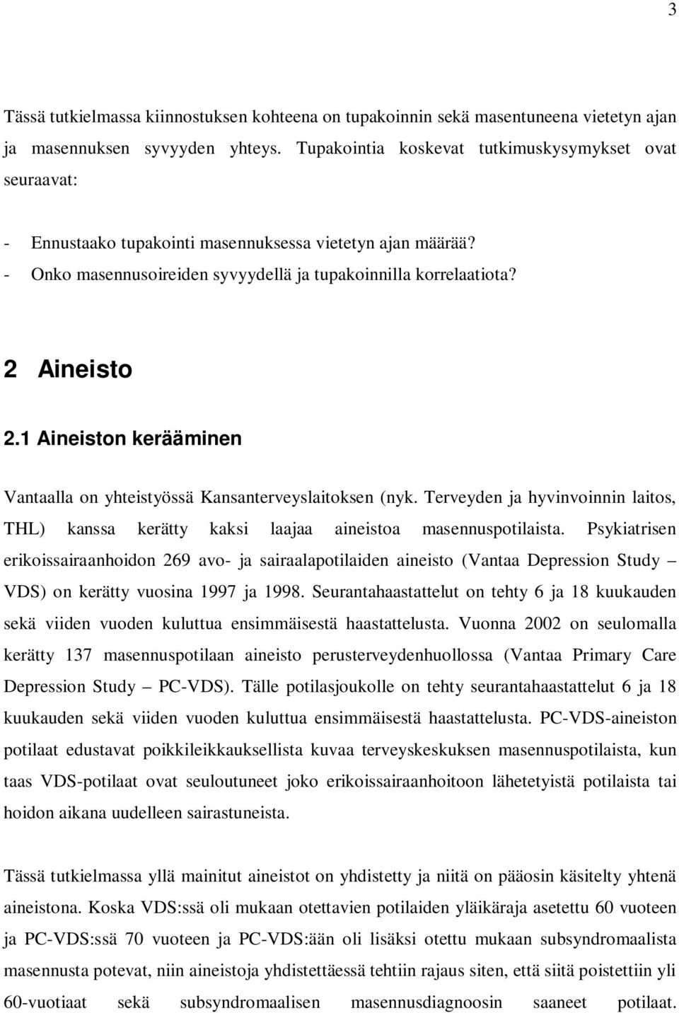 1 Aineiston kerääminen Vantaalla on yhteistyössä Kansanterveyslaitoksen (nyk. Terveyden ja hyvinvoinnin laitos, THL) kanssa kerätty kaksi laajaa aineistoa masennuspotilaista.