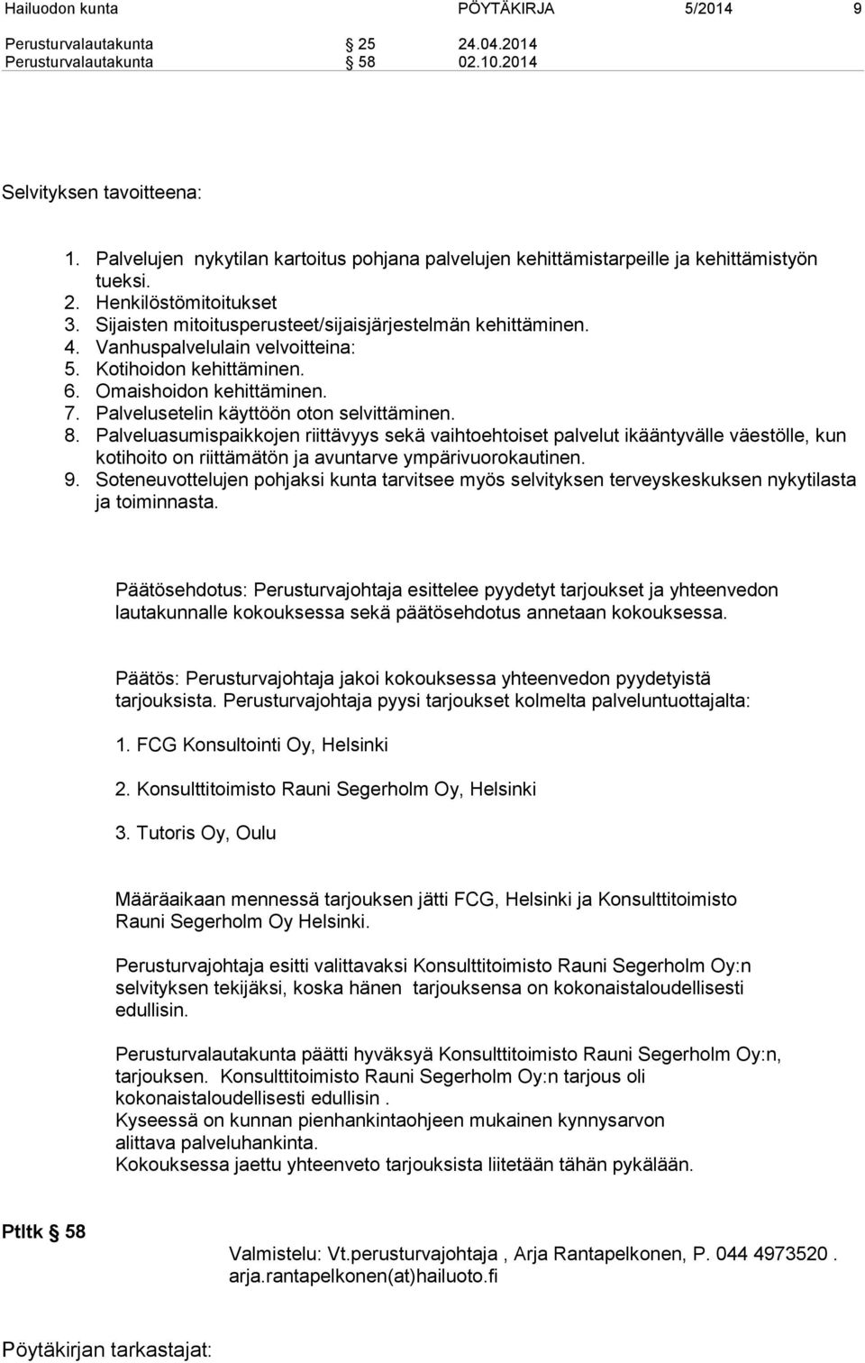 Vanhuspalvelulain velvoitteina: 5. Kotihoidon kehittäminen. 6. Omaishoidon kehittäminen. 7. Palvelusetelin käyttöön oton selvittäminen. 8.