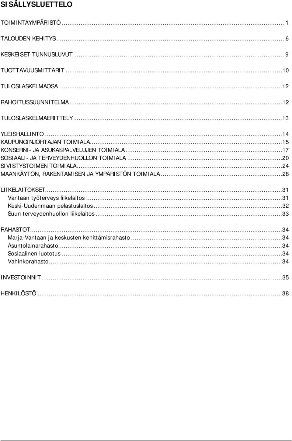 ..20 SIVISTYSTOIMEN TOIMIALA...24 MAANKÄYTÖN, RAKENTAMISEN JA YMPÄRISTÖN TOIMIALA...28 LIIKELAITOKSET...31 Vantaan työterveys liikelaitos...31 Keski-Uudenmaan pelastuslaitos.