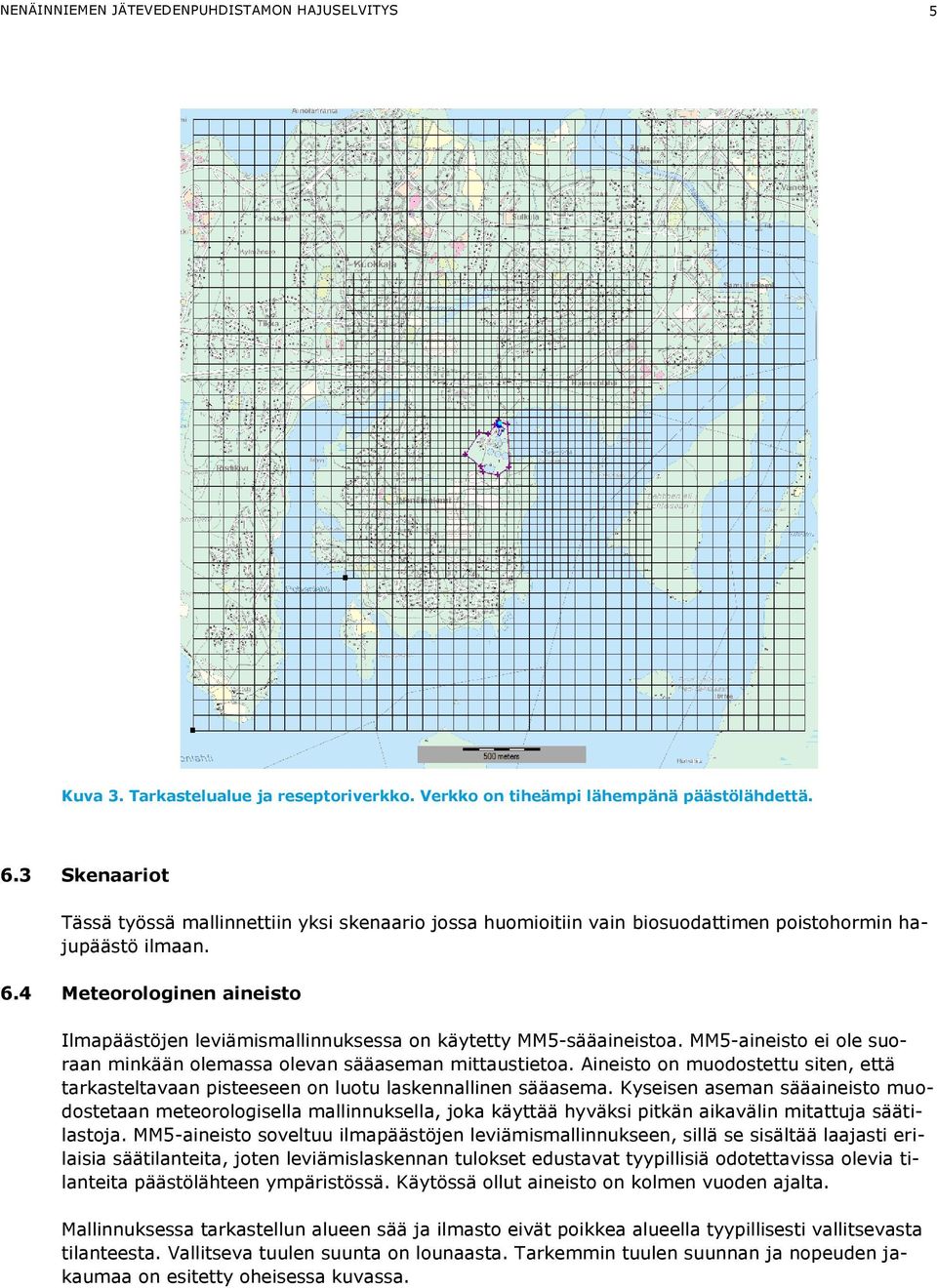 4 Meteorologinen aineisto Ilmapäästöjen leviämismallinnuksessa on käytetty MM5-sääaineistoa. MM5-aineisto ei ole suoraan minkään olemassa olevan sääaseman mittaustietoa.