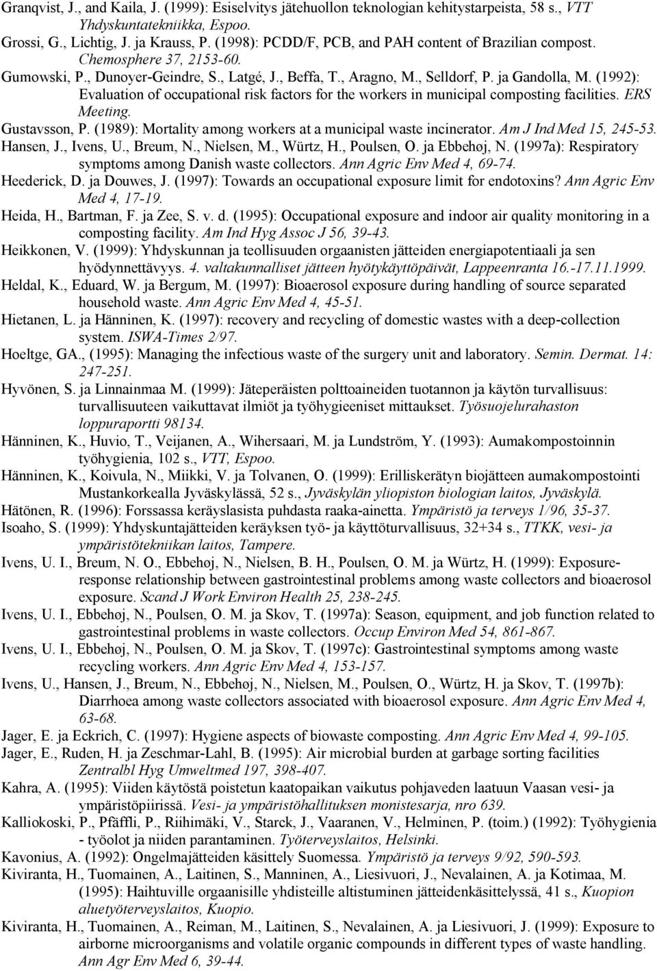 (1992): Evaluation of occupational risk factors for the workers in municipal composting facilities. ERS Meeting. Gustavsson, P. (1989): Mortality among workers at a municipal waste incinerator.