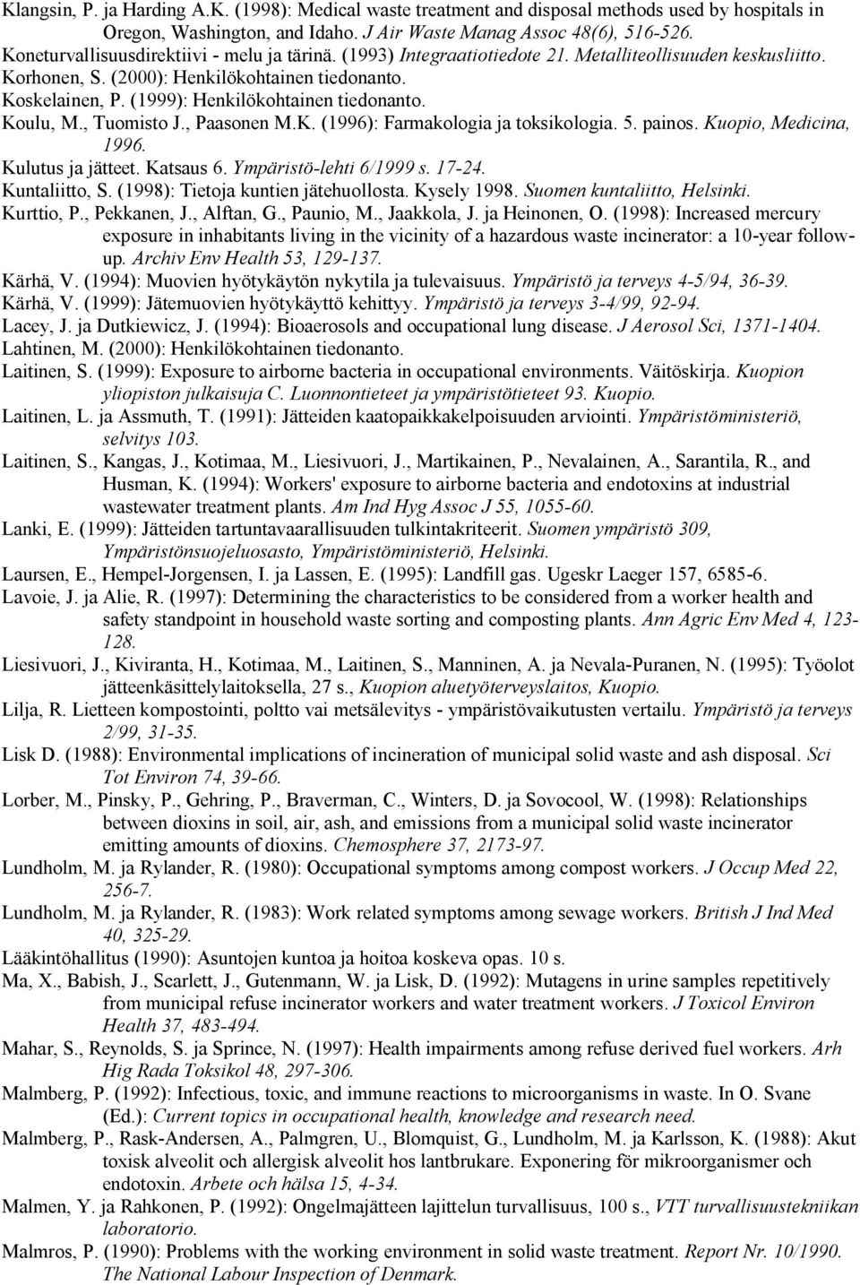 (1999): Henkilökohtainen tiedonanto. Koulu, M., Tuomisto J., Paasonen M.K. (1996): Farmakologia ja toksikologia. 5. painos. Kuopio, Medicina, 1996. Kulutus ja jätteet. Katsaus 6.