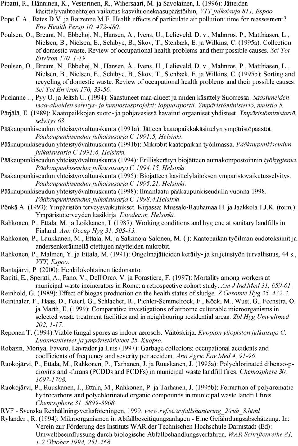 , Malmros, P., Matthiasen, L., Nielsen, B., Nielsen, E., Schibye, B., Skov, T., Stenbæk, E. ja Wilkins, C. (1995a): Collection of domestic waste.